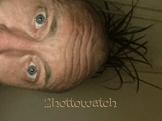 2hottowatch