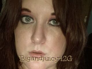 Bigandjuicy42G