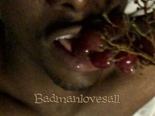 Badmanlovesall
