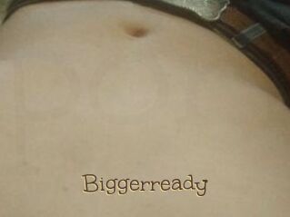Biggerready