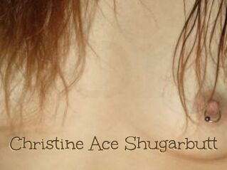 Christine_Ace_Shugarbutt