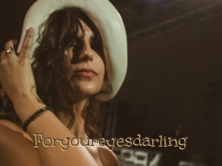 Foryoureyesdarling