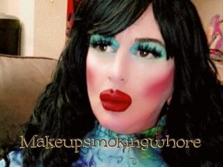 Makeupsmokingwhore