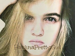 PaulinaPrettyGirl