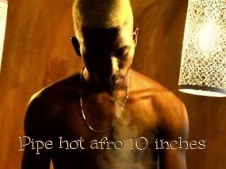 Pipe_hot_afro_10_inches
