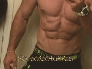 Shredded4u4fun