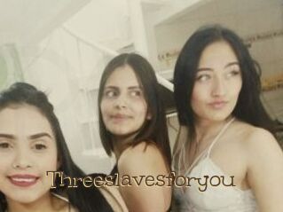 Threeslavesforyou
