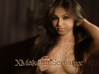 XMakeMeScreamx