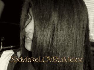 XxMakeLOVEtoMexx
