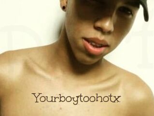 Yourboytoohotx